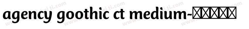 agency goothic ct medium字体转换